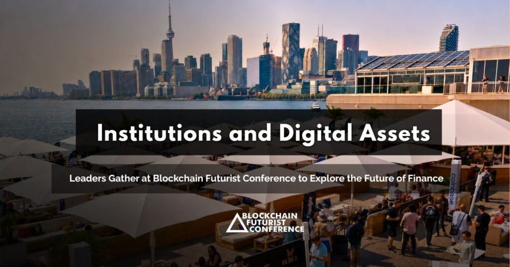 Institutions and Digital Asset Leaders Gather at Blockchain Futurist Conference to Explore the Future of Finance Blockchain Futurist Conference